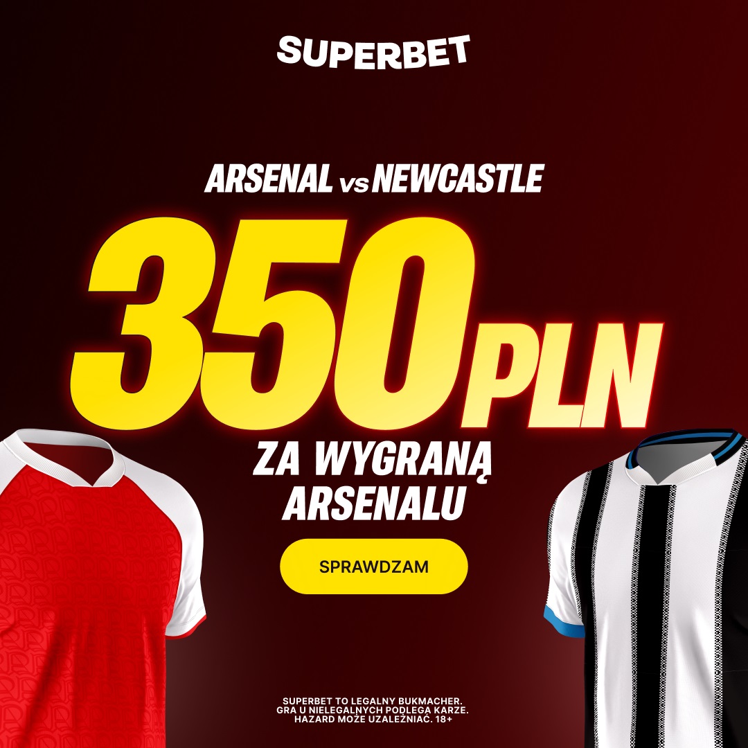 Superbet kod promocyjny: Bonus 350 zł za zwycięstwo Arsenalu z Newcastle