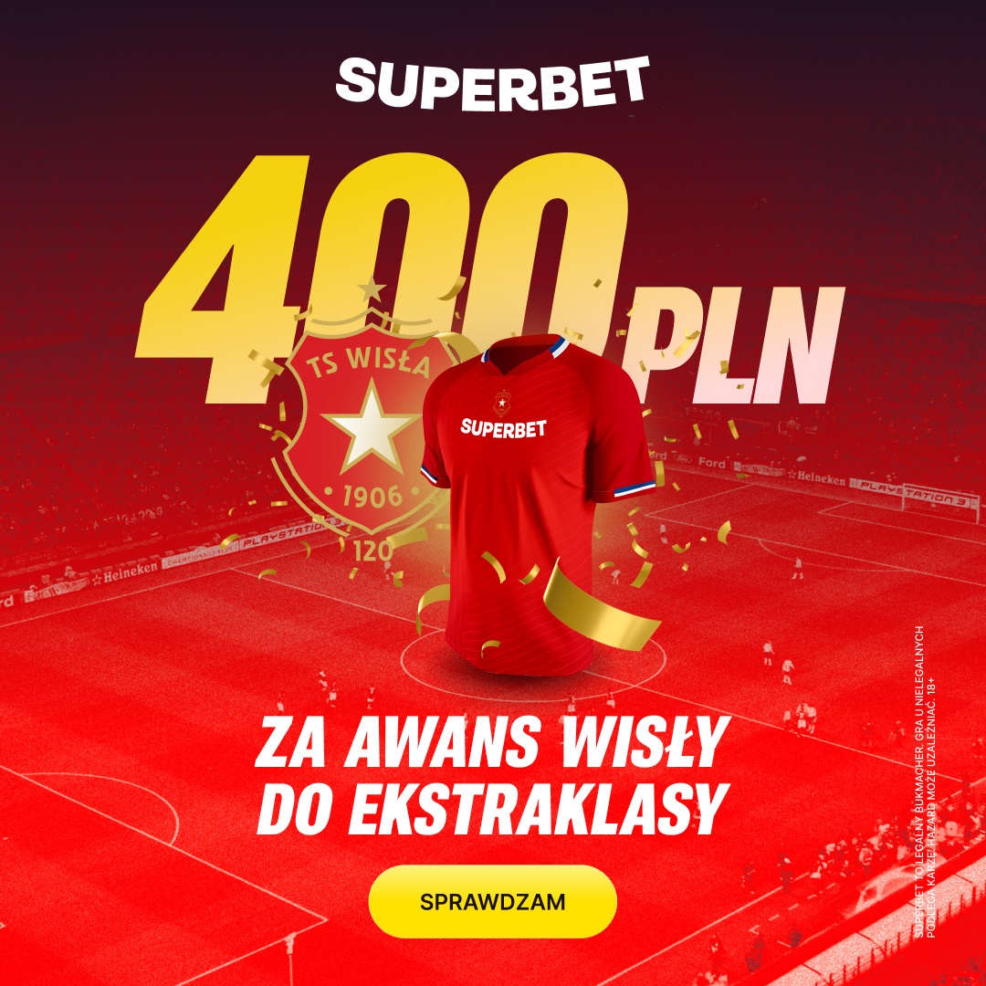Bonus 400 + 255 PLN za awans Wisły do Ekstraklasy | Superbet kod promocyjny