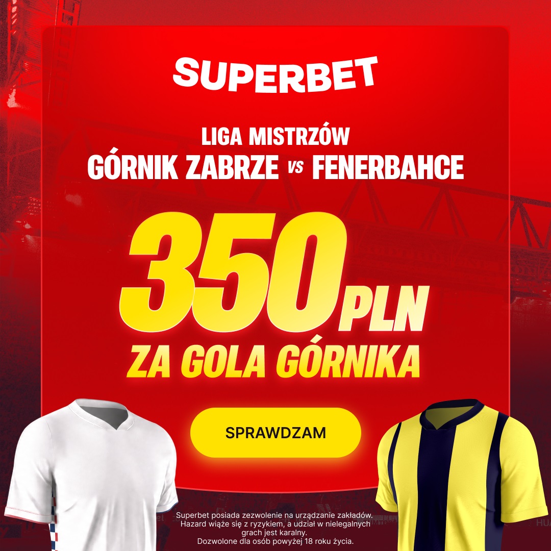 Superbet kod promocyjny: Bonus 350 zł za gola Górnika z Fenerbahce