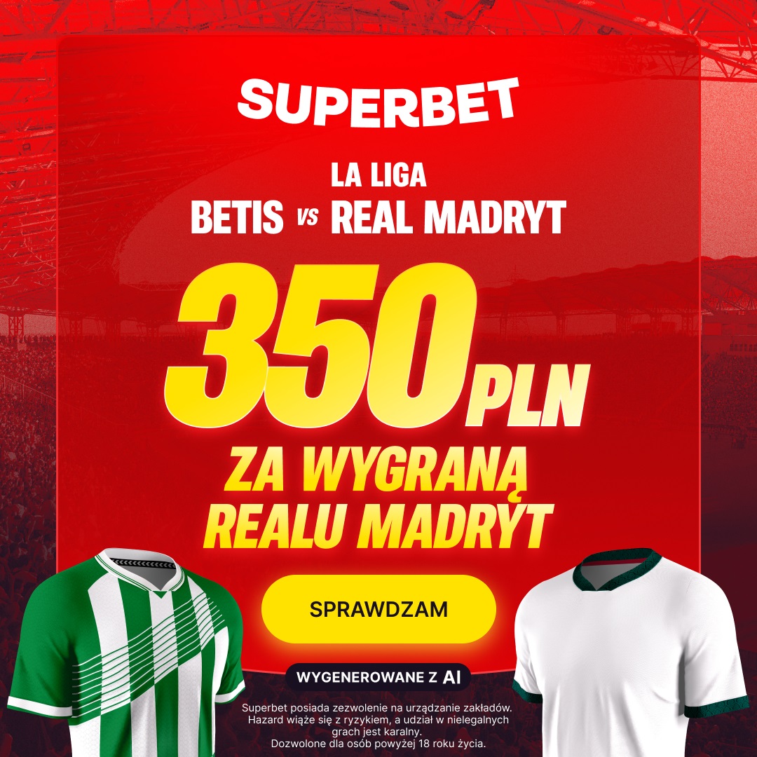 Real Betis – Real Madryt: 350 zł bonusu w Superbet za wygraną Królewskich